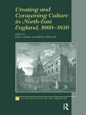 cover image of Creating and Consuming Culture in North-East England, 1660–1830